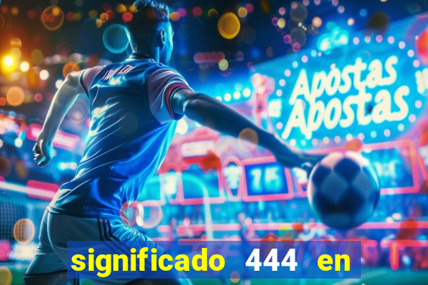 significado 444 en lo espiritual